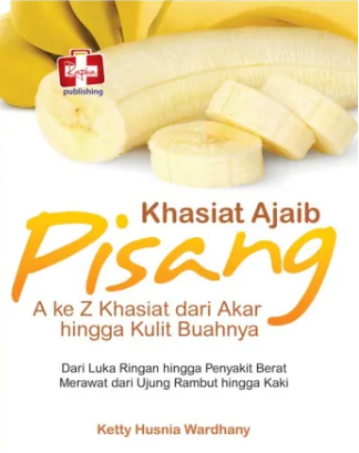 Cover Khasiat Ajaib Pisang Khasiatnya A to Z, dari Akar Hingga Kulit Buahnya Ketty Husnia Wardhany