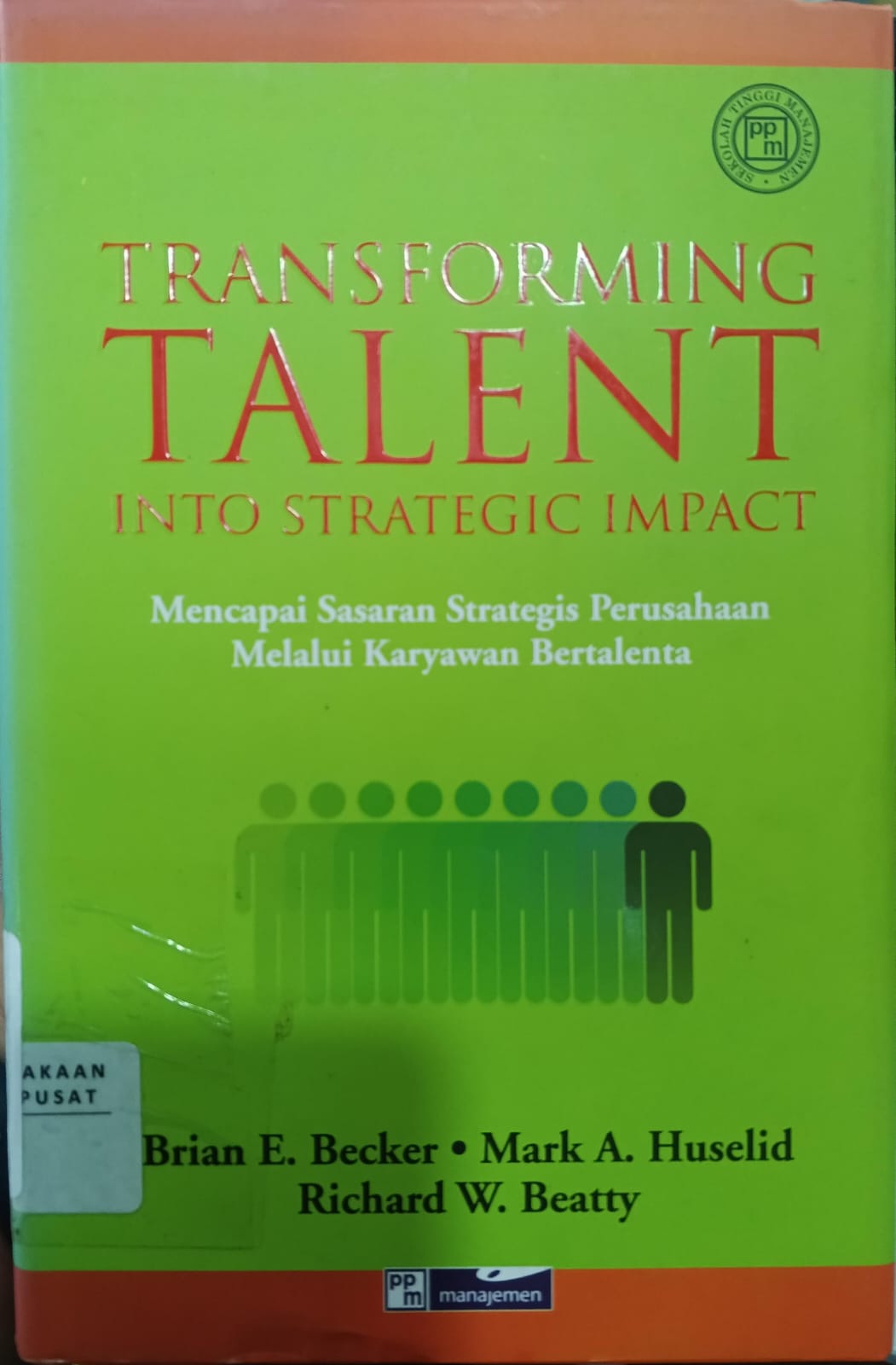 Cover Transforming Talent Into Strategic Impact :  Mencapai Sasaran Strategis Perusahaan Melalui Karyawan Bertalenta / Brian E. Becker, dkk