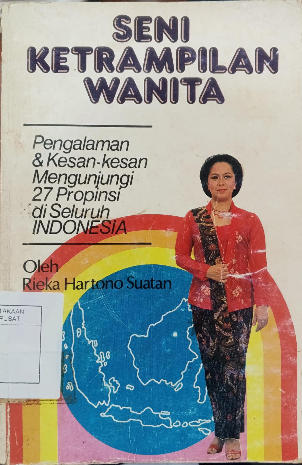 Cover Seni Ketrampilan Wanita Pengalaman & Kesan - Kesan Mengunjungi 27 Proponsi di Seluruh Indonesia Suatan Rieka Hartono