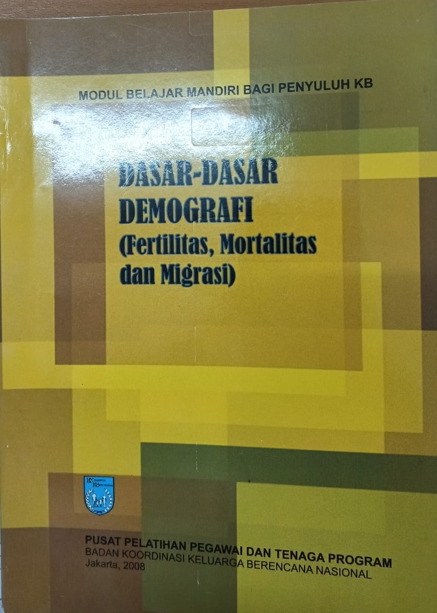 Cover Dasar-dasar Demografi (Fertilitas, Mortalitas dan Migrasi) Modul Belajar Mandiri Bagi Penyuluh KB  Drs. Soekirno H., M. Sc