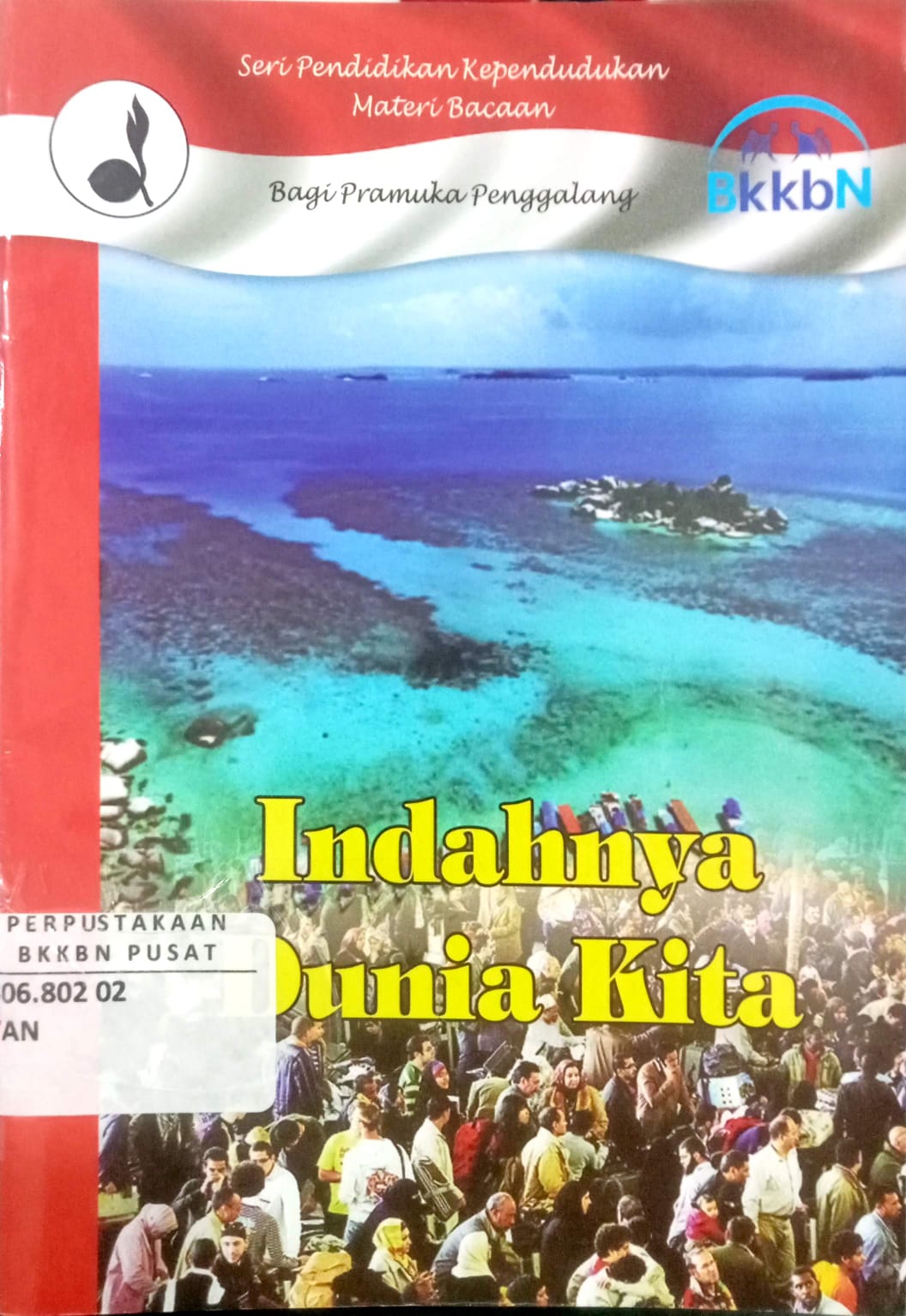 Cover Indahnya Dunia Kita Seri Pendidikan Kependudukan Materi Bacaan Bagi Pramuka Penggalang Yana Septiana
